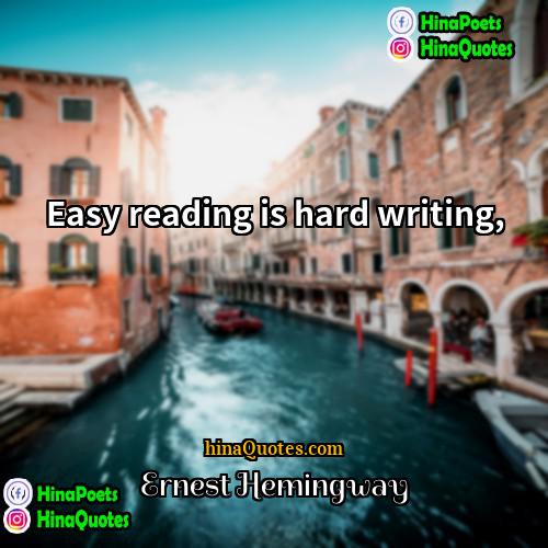 Ernest Hemingway Quotes | Easy reading is hard writing,
  